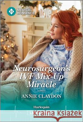 Neurosurgeon's Ivf Mix-Up Miracle Annie Claydon 9781335942692