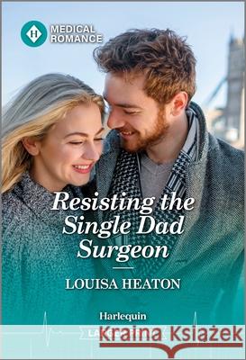 Resisting the Single Dad Surgeon Louisa Heaton 9781335942722 Harlequin Medical Romance Larger Print