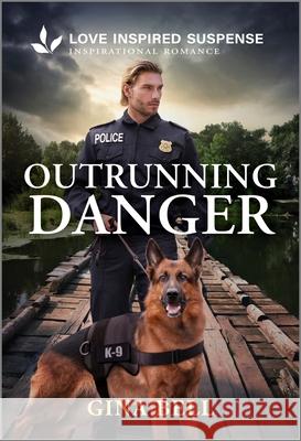 Outrunning Danger Gina Bell 9781335957566 Love Inspired Suspense