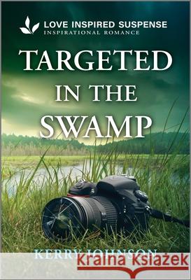 Targeted in the Swamp Kerry Johnson 9781335957672 Love Inspired Suspense