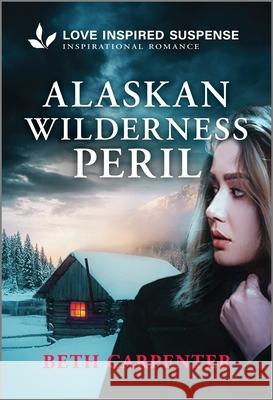 Alaskan Wilderness Peril Beth Carpenter 9781335980366 Love Inspired Suspense