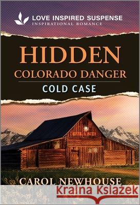 Hidden Colorado Danger Carol Newhouse 9781335980540 Love Inspired Suspense