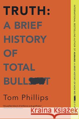 Truth: A Brief History of Total Bullsh*t Tom Phillips 9781335983763 Hanover Square Press