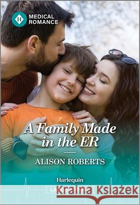A Family Made in the Er Alison Roberts 9781335993533 Harlequin Medical Romance