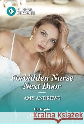 Forbidden Nurse Next Door Amy Andrews 9781335993717 Harlequin Medical Romance