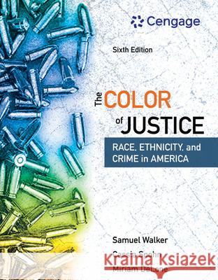 The Color of Justice: Race, Ethnicity, and Crime in America Samuel Walker Cassia Spohn Miriam Delone 9781337091862