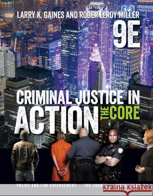 Criminal Justice in Action: The Core Larry K. Gaines Roger LeRoy Miller 9781337092142