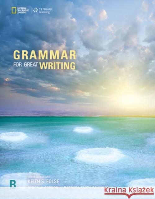 Grammar for Great Writing B Gordon, Deborah|||Smith-Palinkas, Barbara 9781337118606 Cengage Learning, Inc