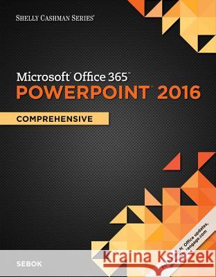 Shelly Cashman Series Microsoft Office 365 & PowerPoint 2016: Comprehensive, Loose-Leaf Version Susan L. Sebok 9781337251174 Course Technology