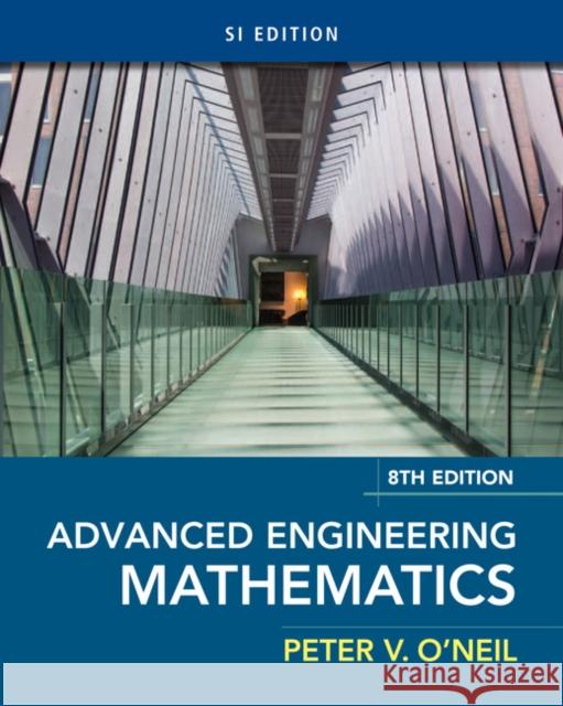 Advanced Engineering Mathematics, Si Edition O'Neil, Peter V. 9781337274524 CL Engineering