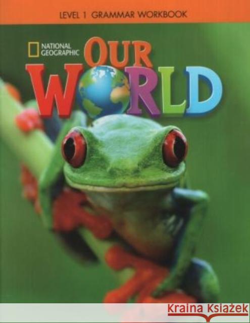 Our World 1: Grammar Workbook Susan Rivers Lesley Koustaff National Geographic Learning 9781337292788 Cengage ELT