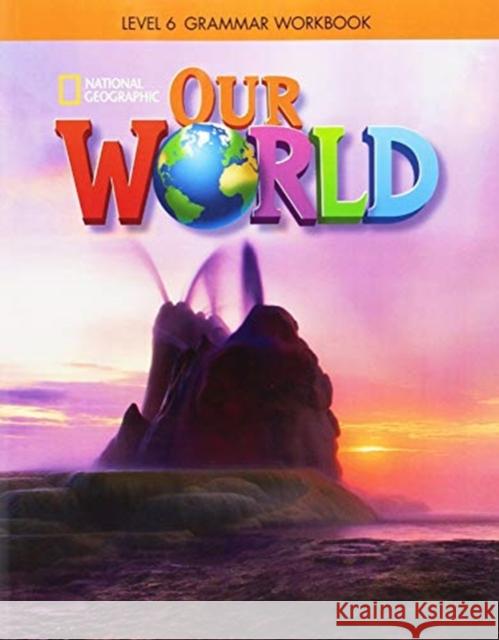 Our World 6: Grammar Workbook Susan Rivers Lesley Koustaff National Geographic Learning 9781337292894