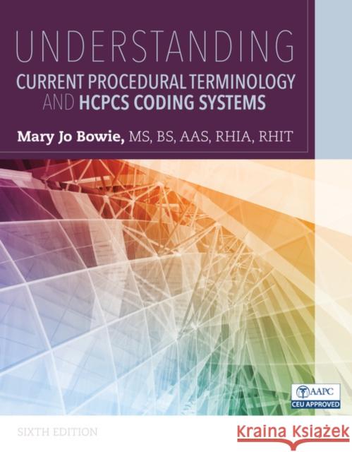Understanding Current Procedural Terminology and HCPCS Coding Systems Mary Jo Bowie 9781337397513 Cengage Learning