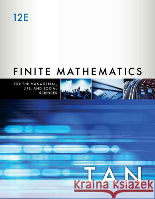 Finite Mathematics for the Managerial, Life, and Social Sciences: An Applied Approach Tan, Soo T. 9781337405782 Brooks Cole