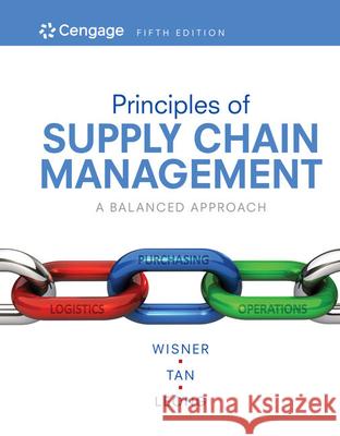 Principles of Supply Chain Management: A Balanced Approach Joel D. Wisner Keah-Choon Tan G. Keong Leong 9781337406499