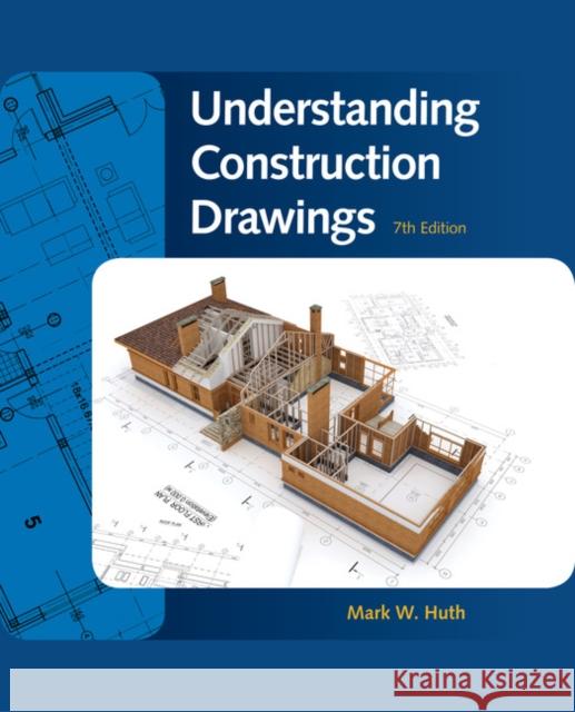 Understanding Construction Drawings Mark W. Huth 9781337408639