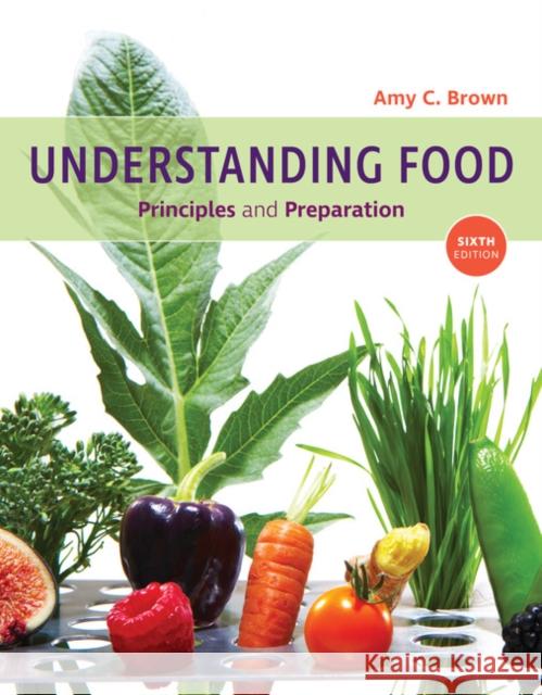 Understanding Food: Principles and Preparation Amy Christine Brown 9781337557566 Wadsworth Publishing