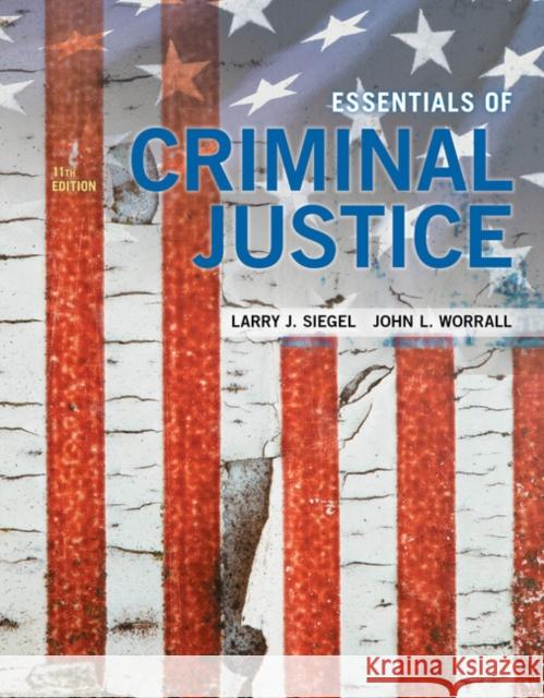 Essentials of Criminal Justice Larry J. Siegel John L. Worrall 9781337557771 Cengage Learning, Inc