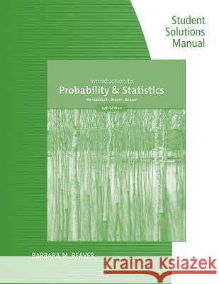 Student Solutions Manual for Mendenhall/Beaver/Beaver's Introduction to Probability and Statistics William Mendenhall Robert J. Beaver Barbara M. Beaver 9781337558280 Cengage Learning