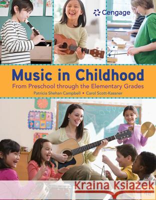 Music in Childhood Enhanced: From Preschool Through the Elementary Grades, Spiral Bound Version Patricia Shehan Campbell Carol Scott-Kassner 9781337560825