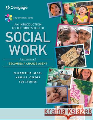 Empowerment Series: An Introduction to the Profession of Social Work Elizabeth A. Segal Karen E. Gerdes Sue Steiner 9781337567046