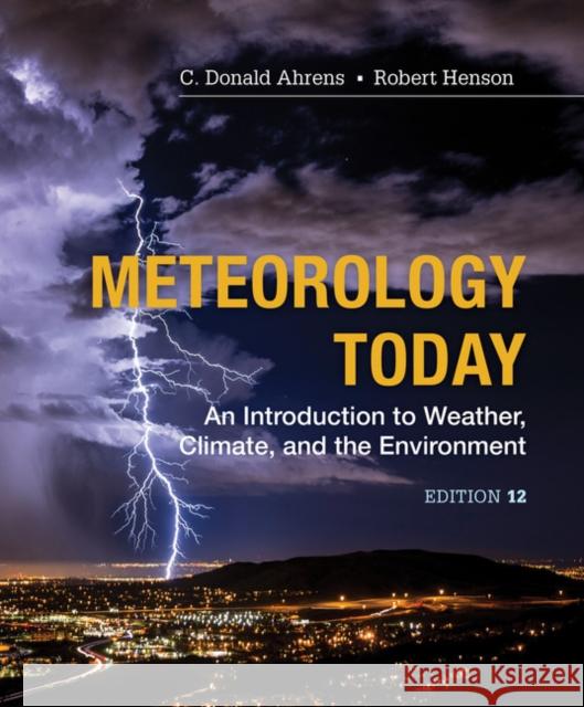 Meteorology Today: An Introduction to Weather, Climate and the Environment C. Donald Ahrens Robert Henson 9781337616669