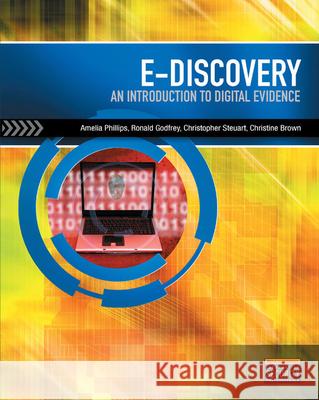 E-Discovery: An Introduction to Digital Evidence (Book Only), Loose-Leaf Version Amelia Phillips Ronald Godfrey Christopher Steuart 9781337620673 Cengage Learning