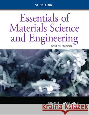 Essentials of Materials Science and Engineering, Si Edition Donald R. Askeland Wendelin J. Wright 9781337629157 CL Engineering