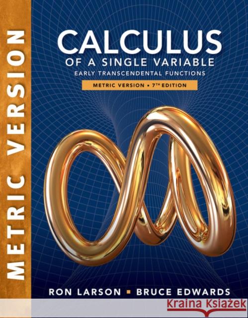 Calculus of a Single Variable: Early Transcendental Functions, International Metric Edition  Larson, Ron (The Pennsylvania State University, The Behrend College)|||Edwards, Bruce (University of Florida) 9781337782449