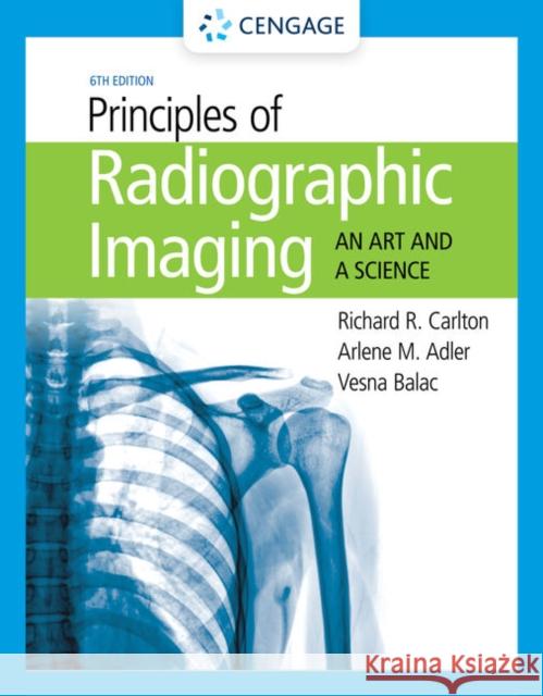 Student Workbook for Carlton/Adler/Balac's Principles of Radiographic Imaging: An Art and a Science Richard R. Carlton Arlene M. Adler Vesna Balac 9781337793117 Cengage Learning