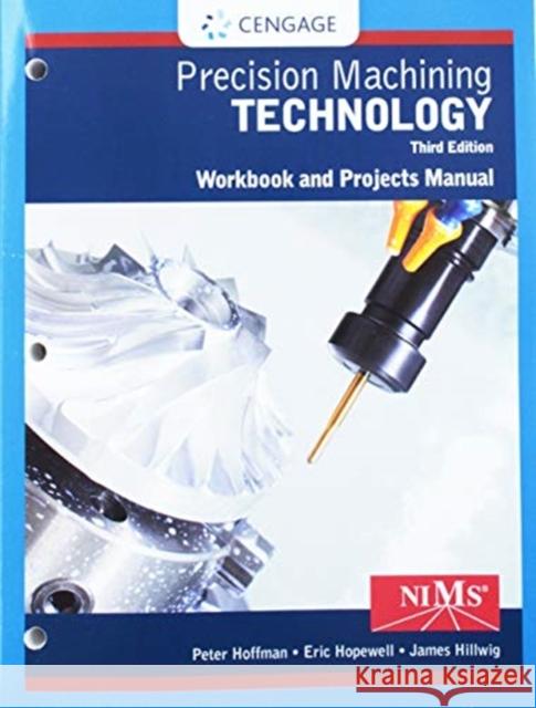 Student Workbook and Project Manual for Hoffman/Hopewell's Precision Machining Technology Peter J. Hoffman Eric S. Hopewell 9781337795319