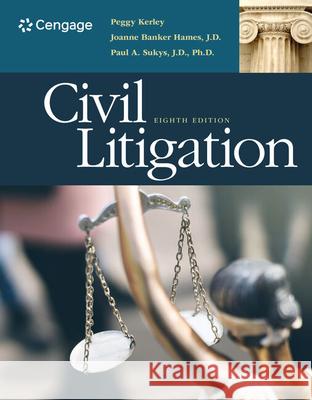 Civil Litigation Peggy Kerley Joanne Banker Hames J. D. Paul Sukys 9781337798839 Cengage Learning
