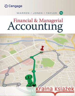 Financial & Managerial Accounting Carl Warren Jefferson P. Jones Ph. D. Cma William B. Tayler 9781337902663