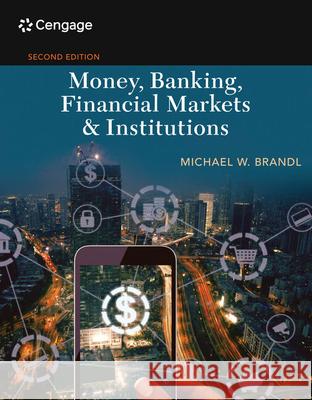 Money, Banking, Financial Markets & Institutions Michael Brandl 9781337902724 Cengage Learning