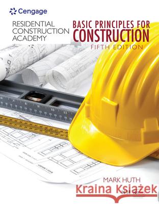 Residential Construction Academy: Basic Principles for Construction Mark Huth 9781337913829