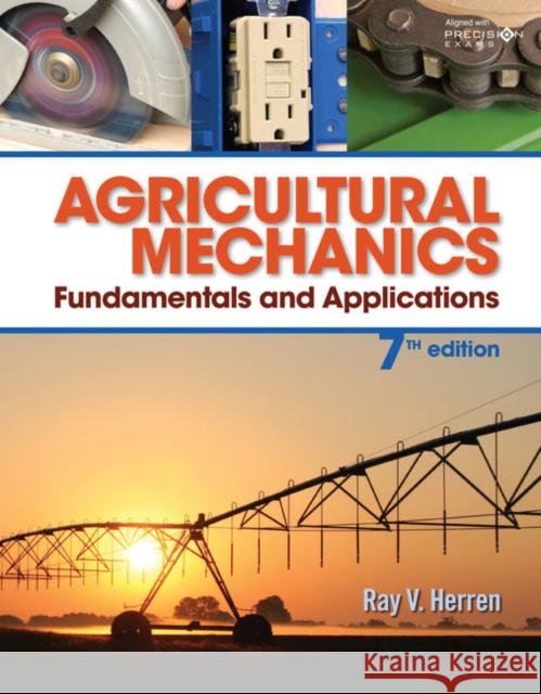 Agricultural Mechanics: Fundamentals and Applications Updated, Precision Exams Edition Ray V. Herren 9781337918701 Cengage Learning