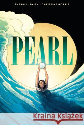 Pearl: A Graphic Novel Sherri L. Smith Christine Norrie 9781338029437