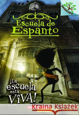 Escuela de Espanto #1: ¡La Escuela Está Viva! (the School Is Alive): Un Libro de la Serie Branches Volume 1 Chabert, Jack 9781338038422 Scholastic Inc.