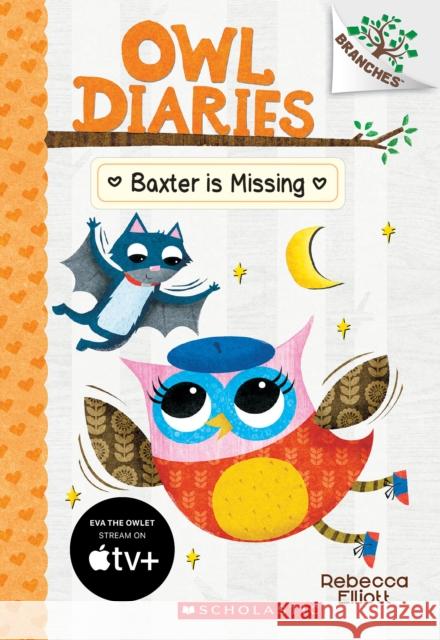 Baxter Is Missing: A Branches Book (Owl Diaries #6): Volume 6 Elliott, Rebecca 9781338042849 Scholastic Inc.