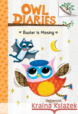 Baxter Is Missing: A Branches Book (Owl Diaries #6): Volume 6 Elliott, Rebecca 9781338042856 Scholastic Inc.