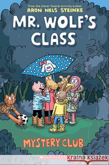 Mystery Club: A Graphic Novel (Mr. Wolf's Class #2): Volume 2 Aron Nels Steinke 9781338047738 Scholastic Inc.