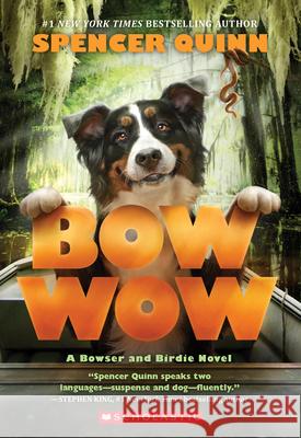 Bow Wow: A Bowser and Birdie Novel Spencer Quinn 9781338091366 Scholastic Press