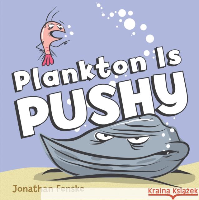 Plankton Is Pushy Jonathan Fenske 9781338098969