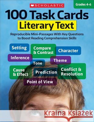 100 Task Cards: Literary Text: Reproducible Mini-Passages with Key Questions to Boost Reading Comprehension Skills Scholastic Teaching Resources 9781338113006