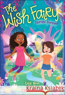 Fairies Forever (the Wish Fairy #4): Volume 4 Scott, Lisa Ann 9781338121056 Scholastic Paperbacks