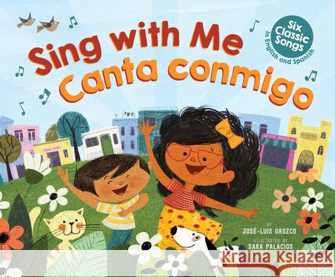 Sing with Me / Canta Conmigo (Bilingual): Six Classic Songs in English and Spanish Jose-Luis Orozco Sara Palacios 9781338121186 Scholastic Press