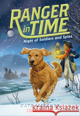 Night of Soldiers and Spies (Ranger in Time #10): Volume 10 Messner, Kate 9781338134018