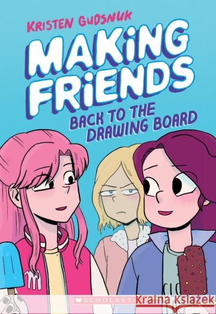 Making Friends: Back to the Drawing Board: A Graphic Novel (Making Friends #2): Volume 2 Gudsnuk, Kristen 9781338139266 Graphix
