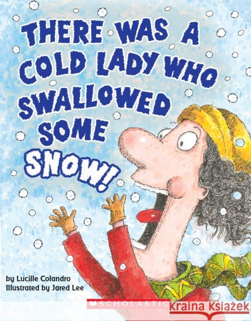 There Was a Cold Lady Who Swallowed Some Snow! (a Board Book) Lucille Colandro Jared D. Lee 9781338151879 Cartwheel Books