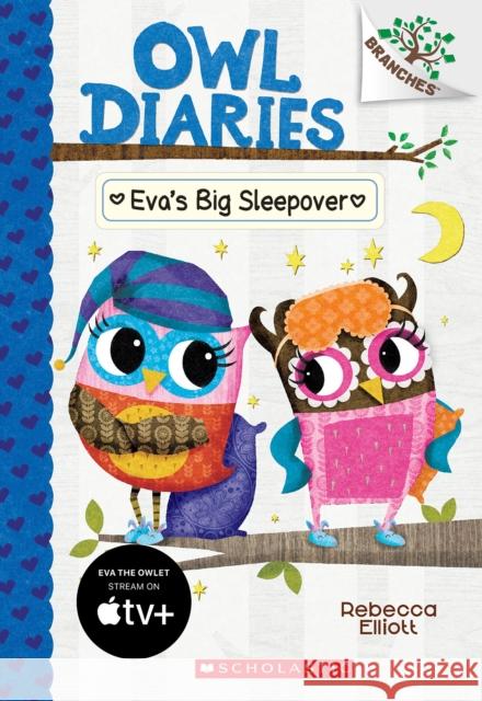 Eva's Big Sleepover: A Branches Book (Owl Diaries #9) Rebecca Elliott 9781338163063 Scholastic Inc.